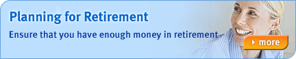 Planning for Retirement - Ensure that you have enough money in retirement. Find out more...