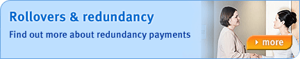 Rollovers and Redundancy - Find out more about redundancy payments...