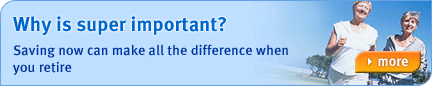 Why is Super Important? - Saving now can make all the difference when you retire. Find out more...