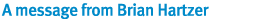 A message from Brian Hartzer