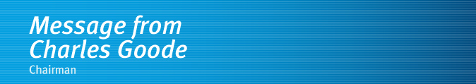 Chairman's Report - A message from Charles Goode Chairman's Report - A message from Charles Goode