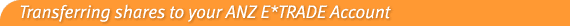 Transferring shares to your ANZ E*TRADE Account