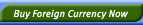 Buy Foreign Currency Now