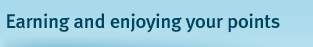 Earning and enjoying your points