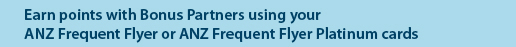 Earn more points with Bonus Partners using your ANZ Frequent Flyer or ANZ Frequent Flyer Platinum cards