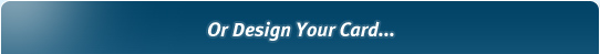 Or design your card...