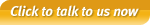 Click to talk to us now