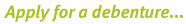 Apply for a debenture...