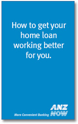 How to get your home loan working better for you.