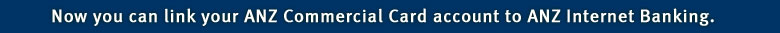 Now you can link your ANZ Commercial Card account to ANZ Internet Banking