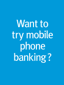Want to try mobile phone banking? Find out more.