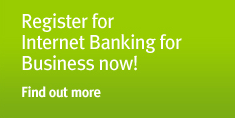 Register for Internet Banking for Business now! Find out more...