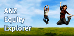 ANZ Equity Explorer. Take the mystery out of equity...find out more...