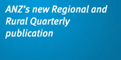 ANZ's new Regional and Rural Quarterly Publication
