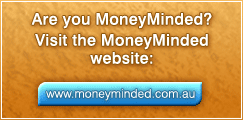 Are you moneyminded?  Visit the moneyminded website www.moneyminded.com.au