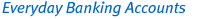 Everyday Banking Accounts