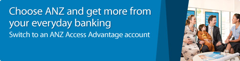 Get more from your everyday banking. Switch to an ANZ Access Advantage account. Find out more.