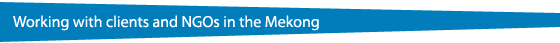 Working with clients and NGOs in the Mekong