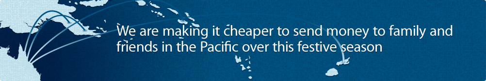 We are making it cheaper to send money to family and friends in the Pacific over this festive season.