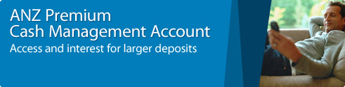 ANZ Premium Cash Management Account - Access and interest for larger deposits