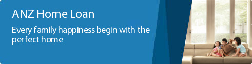 ANZ Home Loan. Every family happiness begins with the perfect home.