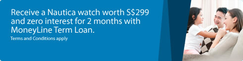 Receive a Nautica watch worth S$299 and zero interest for 2 months with MoneyLine Term Loan. Terms and Conditions apply.