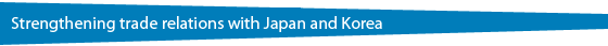 Strengthening trade relations with Japan and Korea