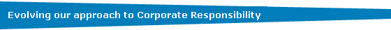 Evolving our approach to Corporate Responsibility