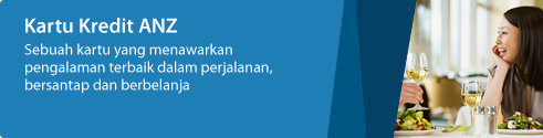 Hartu Kredit ANZ. Sebuah kartu yang menawarkan pengalaman terbaik dalam perjalanan, bersantap dan berbelanja.
