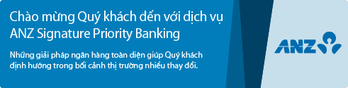 Chào mứng Quý khách đến với Dịch vụ ANZ Signature Priority Banking