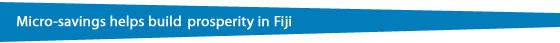 Micro-savings helps build prosperity in Fiji