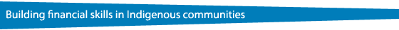 Building financial skills in Indigenous communities