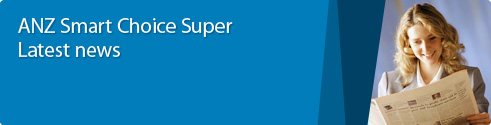 ANZ Smart Choice Super Latest news