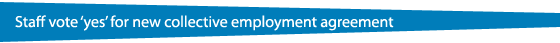 Staff vote &aposyes&apos for new collective employment agreement