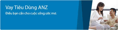 Vay tiêu dùng ANZ. điều bạn cần cho cuộc sống ước mơ.