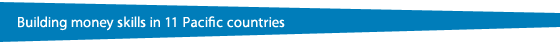 Building money skills in 11 Pacific countries