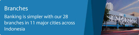 Branches. Banking is simpler with our 28 branches in 11 major cities across Indonesia.