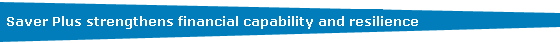 Saver Plus strengthens financial capability and resilience