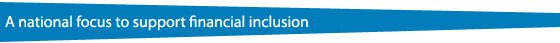 A national focus to support financial inclusion