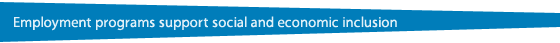 Employment programs support social and economic inclusion