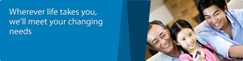 Wherever life takes you, we'll meet your changing needs