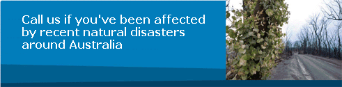 Call us if you&aposve been affected by recent natural disasters around Australia