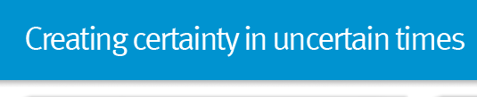 Creating certainty in uncertain times